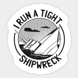 FUNNY I RUN A TIGHT SHIPWRCK Sticker